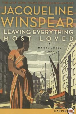 Leaving Everything Most Loved: A Maisie Dobbs Novel by Winspear, Jacqueline