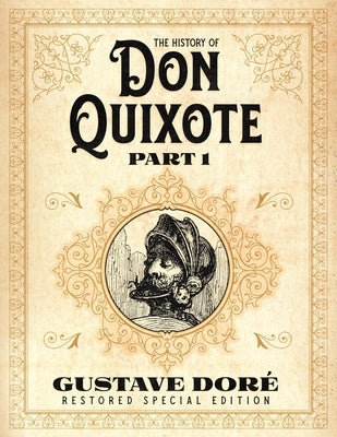 The History of Don Quixote Part 1: Gustave Doré Restored Special Edition by Doré, Gustave
