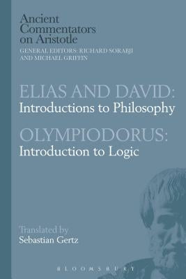 Elias and David: Introductions to Philosophy with Olympiodorus: Introduction to Logic by Gertz, Sebastian