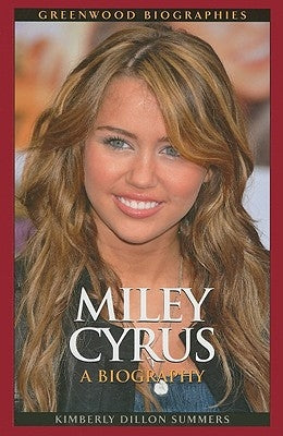 Miley Cyrus: A Biography by Summers, Kimberly