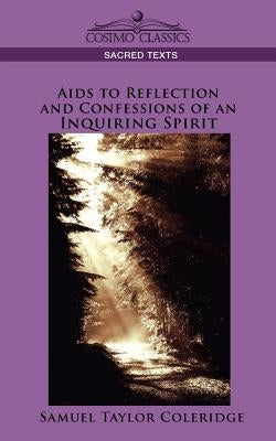 AIDS to Reflection and Confessions of an Inquiring Spirit by Coleridge, Samuel Taylor