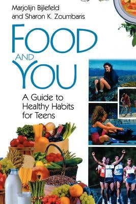 Food and You: A Guide to Healthy Habits for Teens by Bijlefeld, Marjolijn