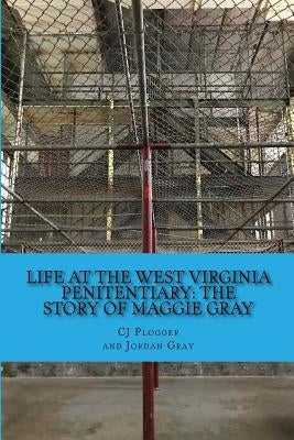 Life at the West Virginia Penitentiary: The Story of Maggie Gray by Gray, Jordan