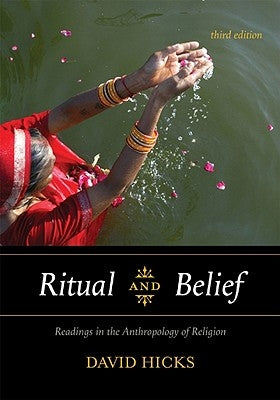 Ritual and Belief: Readings in the Anthropology of Religion, Third Edition by Hicks, David