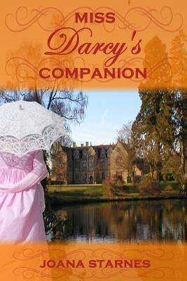 Miss Darcy's Companion: A Pride and Prejudice Variation by Starnes, Joana