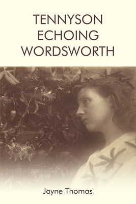 Tennyson Echoing Wordsworth by Thomas, Jayne