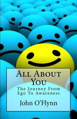 All About You: The Journey From Ego To Awareness by O'Flynn, John