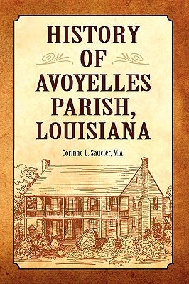 History of Avoyelles Parish, Louisiana by Saucier Phd, Corinne