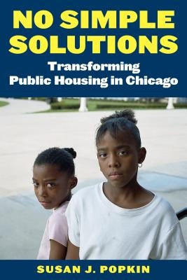 No Simple Solutions: Transforming Public Housing in Chicago by Popkin, Susan J.
