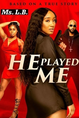 He Played Me by L. B.