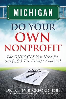 Michigan Do Your Own Nonprofit: The ONLY GPS You Need for 501c3 Tax Exempt Approval by Maghuyop, R'Tor John D.