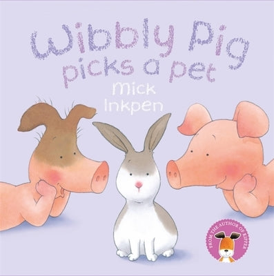 Wibbly Pig Picks a Pet by Inkpen, Mick