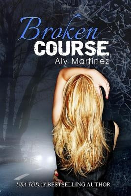 Broken Course by Martinez, Aly