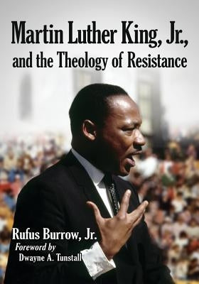 Martin Luther King, Jr., and the Theology of Resistance by Burrow, Rufus