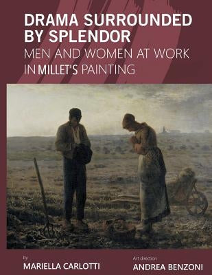 Drama Surrounded by Splendor: Men and Women at Work in Jean-François Millet's Paintings by Lewis, Suzanne M.