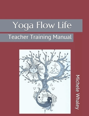 Yoga Flow Life: Teacher Training Manual by Whaley, Audrey