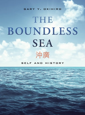 The Boundless Sea: Self and History by Okihiro, Gary Y.