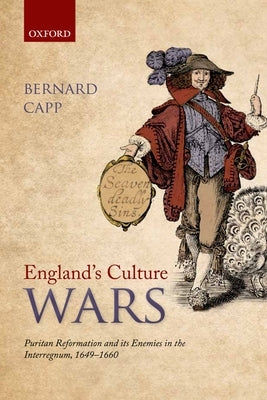 England's Culture Wars: Puritan Reformation and Its Enemies in the Interregnum, 1649-1660 by Capp, Bernard