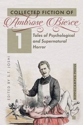 Collected Fiction Volume 1: Tales of Psychological and Supernatural Horror by Bierce, Ambrose