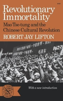Revolutionary Immortality: Mao Tse-Tung and the Chinese Cultural Revolution by Lifton, Robert Jay
