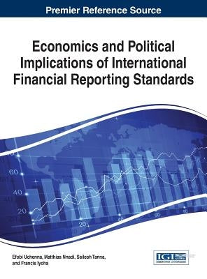 Economics and Political Implications of International Financial Reporting Standards by Uchenna, Efobi
