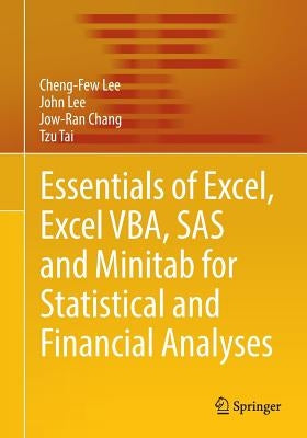 Essentials of Excel, Excel Vba, SAS and Minitab for Statistical and Financial Analyses by Lee, Cheng-Few