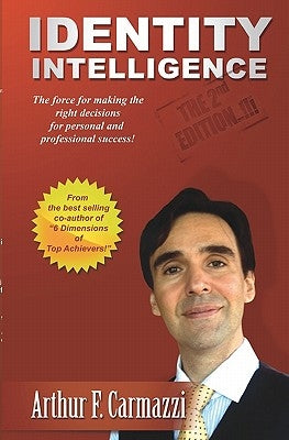 Identity Intelligence: The Force For Manking The Right Decisions For Personal And Professional Success by Carmazzi, Arthur