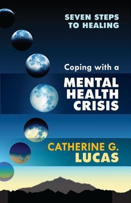 Coping with a Mental Health Crisis by Lucas, Catherine G.