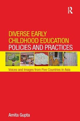 Diverse Early Childhood Education Policies and Practices: Voices and Images from Five Countries in Asia by Gupta, Amita