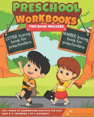 Preschool Workbooks: This Book Includes LETTER Tracing Book for Preschoolers & NUMBER Tracing Book for Preschoolers. 200+ Pages of Handwrit by Learning, Creative