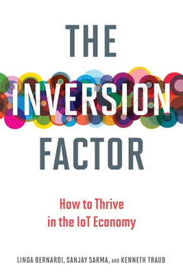 The Inversion Factor: How to Thrive in the IoT Economy by Bernardi, Linda