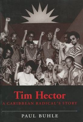Tim Hector: A Caribbean Radical's Story by Buhle, Paul