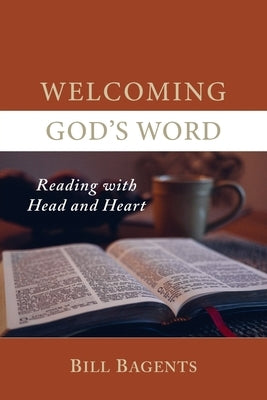 Welcoming God's Word: Reading with Head and Heart by Bagents, Bill