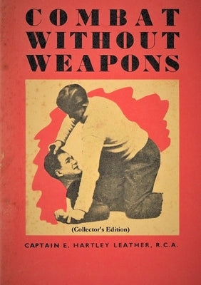 Combat Without Weapons (Collector's Edition) by Hartley Leather, R. C. a. Captain E.