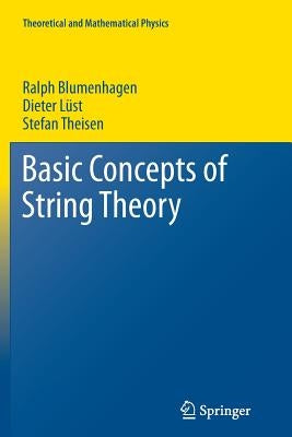 Basic Concepts of String Theory by Blumenhagen, Ralph