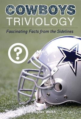 Cowboys Triviology by Walsh, Christopher