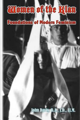 Women of the Klan: Foundations of Modern Feminism by Davis Ba Jd LLM, John