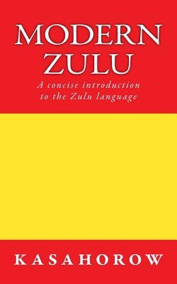 Modern Zulu: A concise introduction to the Zulu language by Kasahorow