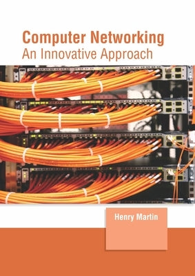 Computer Networking: An Innovative Approach by Martin, Henry