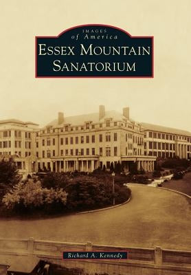 Essex Mountain Sanatorium by Kennedy, Richard A.