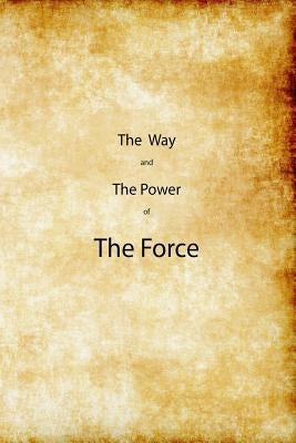 The Way and the Power of The Force by Ganey, Richard