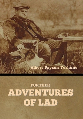 Further Adventures of Lad by Terhune, Albert Payson