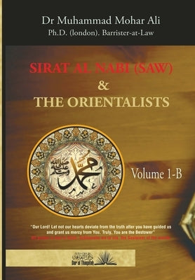 Sirat Al Nabi and the Orientalists - Vol. 1 B: From the early phase of the Prophet's Mission to his migration to Madinah by Ali, Muhammad Mohar