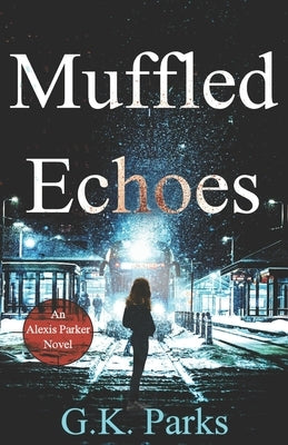 Muffled Echoes by Parks, G. K.