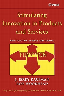 Stimulating Innovation in Products and Services: With Function Analysis and Mapping by Kaufman, J. Jerry
