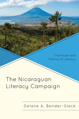 The Nicaraguan Literacy Campaign: The Power and Politics of Literacy by Bender-Slack, Delane A.