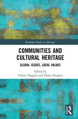 Communities and Cultural Heritage: Global Issues, Local Values by Higgins, Valerie