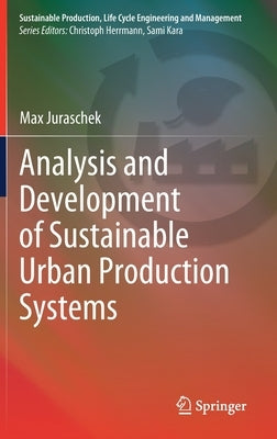 Analysis and Development of Sustainable Urban Production Systems by Juraschek, Max