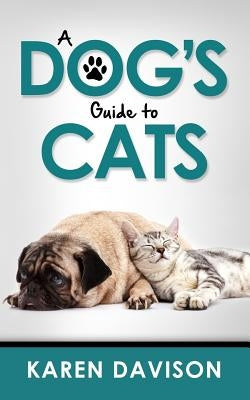 A Dog's Guide to Cats by The Westie, Bob
