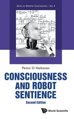 Consciousness and Robot Sentience (Second Edition) by Haikonen, Pentti O.